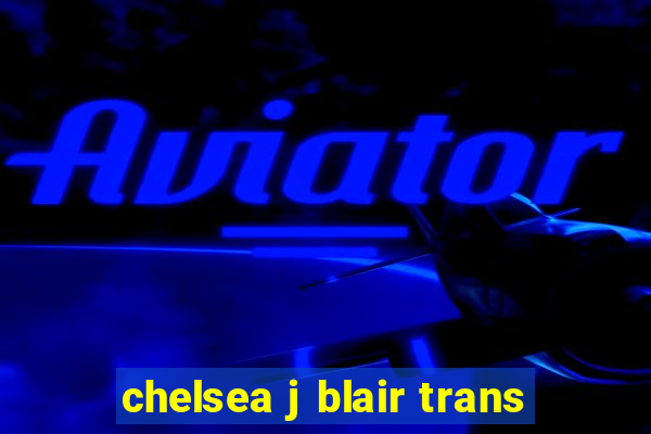 chelsea j blair trans